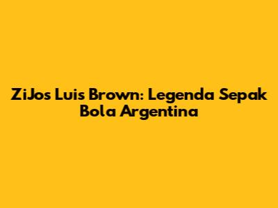 ZiJos Luis Brown: Legenda Sepak Bola Argentina