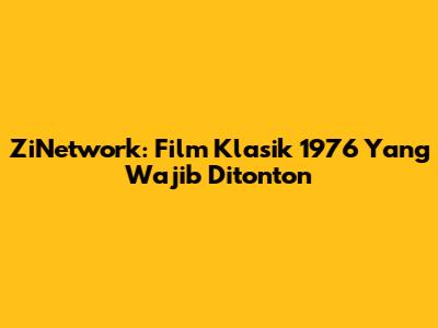 ZiNetwork: Film Klasik 1976 Yang Wajib Ditonton