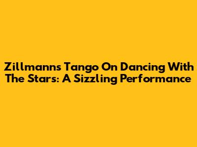 Zillmann's Tango On Dancing With The Stars: A Sizzling Performance