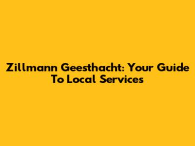 Zillmann Geesthacht: Your Guide To Local Services