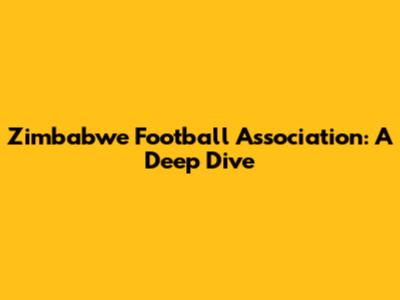 Zimbabwe Football Association: A Deep Dive