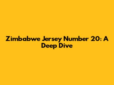 Zimbabwe Jersey Number 20: A Deep Dive
