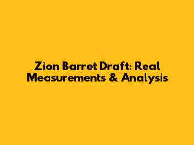 Zion Barret Draft: Real Measurements & Analysis