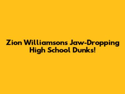 Zion Williamson's Jaw-Dropping High School Dunks!