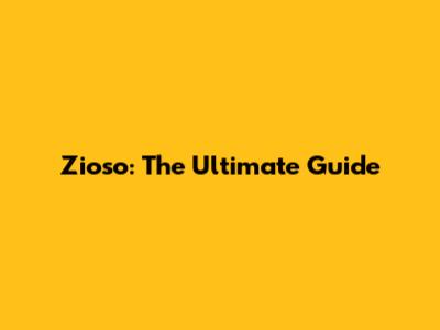 Zioso: The Ultimate Guide