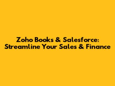 Zoho Books & Salesforce: Streamline Your Sales & Finance