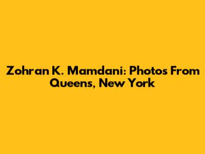 Zohran K. Mamdani: Photos From Queens, New York