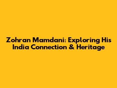 Zohran Mamdani: Exploring His India Connection & Heritage