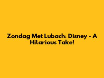 Zondag Met Lubach: Disney - A Hilarious Take!
