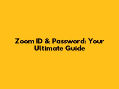 Zoom ID & Password: Your Ultimate Guide