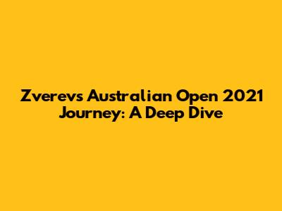 Zverev's Australian Open 2021 Journey: A Deep Dive