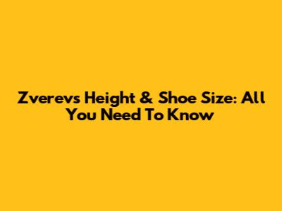 Zverev's Height & Shoe Size: All You Need To Know