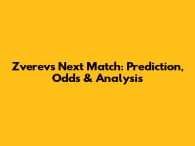 Zverev's Next Match: Prediction, Odds & Analysis